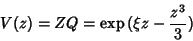 \begin{displaymath}
V(z)=ZQ=\exp{(\xi z-\frac{z^3}{3})}
\end{displaymath}