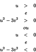 \begin{eqnarray*}
u & > & 0 \\
& e & \\
u^2-3v^2 & > & 0 \\
& ou & \\
u & < & 0 \\
& e & \\
u^2-3v^2 & < & 0
\end{eqnarray*}