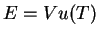 $E=Vu(T)$