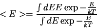 \begin{displaymath}
<E> = \frac{\int dE E \exp{-\frac{E}{kT}}}{\int dE \exp{-\frac{E}{kT}}}
\end{displaymath}