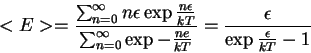 \begin{displaymath}
<E> = \frac{\sum_{n=0}^{\infty}n\epsilon\exp{\-\frac{n\epsil...
...frac{ne}{kT}}} = \frac{\epsilon}{
\exp{\frac{\epsilon}{kT}}-1}
\end{displaymath}