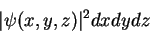 \begin{displaymath}
\vert\psi(x,y,z)\vert^2 dx dy dz
\end{displaymath}