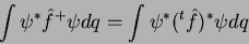 \begin{displaymath}
\int \psi^* \hat{f}^+ \psi dq = \int \psi^* (^t\hat{f})^* \psi dq
\end{displaymath}