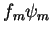 $\displaystyle f_m \psi_m$
