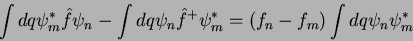 \begin{displaymath}
\int dq \psi_m^* \hat{f} \psi_n - \int dq \psi_n \hat{f}^+ \psi_m^* = (f_n - f_m)
\int dq \psi_n \psi_m^*
\end{displaymath}