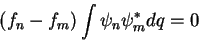 \begin{displaymath}
(f_n - f_m)\int \psi_n \psi_m^* dq =0
\end{displaymath}