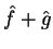 $\hat{f}+\hat{g}$