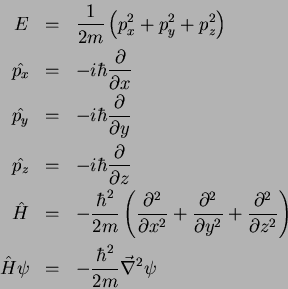 \begin{eqnarray*}
E & = & \frac{1}{2m}\left(p_x^2 + p_y^2 + p_z^2\right) \\
\...
...)\\
\hat{H} \psi & = & -\frac{\hbar ^2}{2m}\vec{\nabla}^2\psi
\end{eqnarray*}