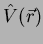 $\hat{V}(\vec{r})$