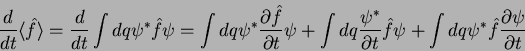 \begin{displaymath}
\frac{d}{dt}\langle \hat{f} \rangle =\frac{d}{dt}\int dq \p...
...i
+ \int dq \psi^* \hat{f} \frac{\partial \psi}{\partial t}
\end{displaymath}