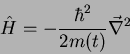 \begin{displaymath}
\hat{H} = -\frac{\hbar ^2}{2 m(t)} \vec{\nabla}^2
\end{displaymath}