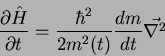 \begin{displaymath}
\frac{\partial \hat{H}}{\partial t} = \frac{\hbar ^2}{2 m^2(t)}\frac{dm}{dt}\vec{\nabla ^2}
\end{displaymath}
