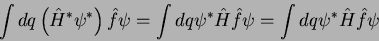 \begin{displaymath}
\int dq \left(\hat{H}^* \psi^*\right)\hat{f}\psi = \int dq \psi^* \hat{H}\hat{f}\psi
=\int dq \psi^* \hat{H}\hat{f}\psi
\end{displaymath}