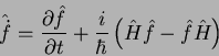\begin{displaymath}
\hat{\dot{f}} = \frac{\partial \hat{f}}{\partial t} + \frac{i}{\hbar}\left(
\hat{H}\hat{f}-\hat{f}\hat{H}\right)
\end{displaymath}