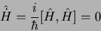 \begin{displaymath}
\hat{\dot{H}} = \frac{i}{\hbar}[\hat{H},\hat{H}]=0
\end{displaymath}