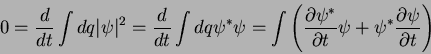 \begin{displaymath}
0= \frac{d}{dt}\int dq \vert\psi\vert^2 = \frac{d}{dt}\int ...
...rtial t}\psi + \psi^* \frac{\partial \psi}{\partial t}\right)
\end{displaymath}