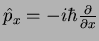 $\hat{p}_x=-i\hbar\frac{\partial}{\partial x}$