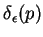 $\delta_{\epsilon}(p)$