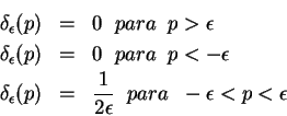 \begin{eqnarray*}
\delta_{\epsilon}(p) & = & 0 \;\; para \;\; p > \epsilon \\ 
...
... & \frac{1}{2\epsilon} \;\; para \;\;
-\epsilon < p < \epsilon
\end{eqnarray*}