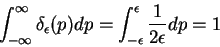 \begin{displaymath}
\int _{-\infty}^{\infty}\delta_{\epsilon}(p) dp =
\int_{-\epsilon}^{\epsilon}\frac{1}{2\epsilon}dp =1
\end{displaymath}
