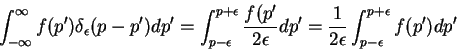 \begin{displaymath}
\int_{-\infty}^{\infty}f(p^{\prime})\delta_{\epsilon}(p-p^{...
...ilon}\int_{p-\epsilon}^{p+\epsilon}f(p^{\prime})dp^{\prime}
\end{displaymath}