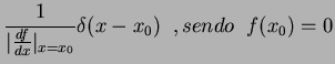 $\displaystyle \frac{1}{\vert\frac{df}{dx}\vert _{x=x_0}}\delta(x-x_0)\;\;,
sendo \;\; f(x_0)=0$