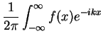 $\displaystyle \frac{1}{2\pi}\int_{-\infty}^{\infty} f(x)
e^{-ikx}$