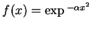 $f(x) = \exp{^{-\alpha x^2}}$