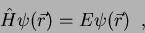 \begin{displaymath}
\hat{H}\psi(\vec{r})=E\psi(\vec{r})
\;\;,
\end{displaymath}