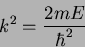 \begin{displaymath}
k^2=\frac{2mE}{\hbar^2}
\end{displaymath}