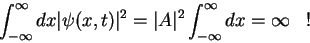 \begin{displaymath}
\int_{-\infty}^{\infty}dx \vert\psi(x,t)\vert^2 =
\vert A\vert^2\int_{-\infty}^{\infty}dx = \infty \;\;\;!
\end{displaymath}