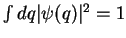 $\int dq \vert\psi(q)\vert^2
=1$
