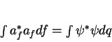 \begin{displaymath}
\int a_f^* a_f df = \int \psi^* \psi dq
\end{displaymath}