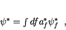 \begin{displaymath}
\psi^* = \int df a_f^* \psi_f^* \;\;,
\end{displaymath}