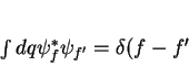 \begin{displaymath}
\int dq \psi_f^* \psi_{f^{\prime}} = \delta (f - f^{\prime}
\end{displaymath}