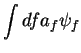 $\displaystyle \int df a_f \psi_f$