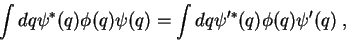 \begin{displaymath}
\int dq \psi^*(q) \phi(q)\psi(q)= \int dq \psi^{\prime *}(q) \phi(q)\psi^{\prime}(q)\;,
\end{displaymath}