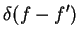 $\displaystyle \delta(f - f^{\prime})$