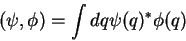 \begin{displaymath}
(\psi,\phi)=\int dq \psi(q)^*\phi(q)
\end{displaymath}