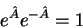 \begin{displaymath}
e^{\hat{A}}e^{-\hat{A}}=1
\end{displaymath}
