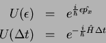 \begin{eqnarray*}
U(\epsilon) & = & e^{\frac{i}{\hbar}\epsilon \hat{p_x}}\\
U(\Delta t) & = & e^{-\frac{i}{\hbar}\hat{H}\Delta t}
\end{eqnarray*}