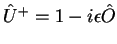 $\hat{U}^+ = 1-i\epsilon \hat{O}$