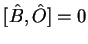 $[\hat{B},\hat{O}]=0$