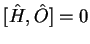 $[\hat{H},\hat{O}]=0$