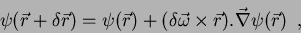 \begin{displaymath}
\psi(\vec{r}+\delta\vec{r})=\psi(\vec{r})+(\delta\vec{\omega}\times
\vec{r}).\vec{\nabla}\psi(\vec{r})\;\;,
\end{displaymath}