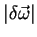 $\vert\delta\vec{\omega}\vert$