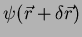 $\displaystyle \psi(\vec{r}+\delta\vec{r})$