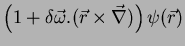 $\displaystyle \left(1 + \delta\vec{\omega}.(\vec{r}\times
\vec{\nabla})\right)\psi(\vec{r})$