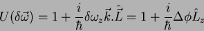 \begin{displaymath}
U(\delta\vec{\omega})=1+\frac{i}{\hbar}\delta\omega_z\vec{k}.\hat{\vec{L}}
=1 + \frac{i}{\hbar}\Delta \phi \hat{L}_z
\end{displaymath}