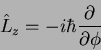 \begin{displaymath}
\hat{L}_z = -i\hbar\frac{\partial}{\partial \phi}
\end{displaymath}
